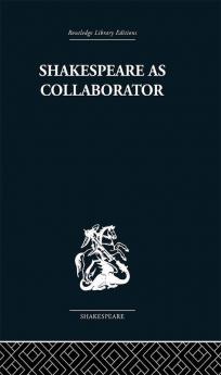 Shakespeare as Collaborator