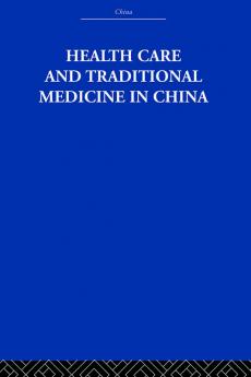 Health Care and Traditional Medicine in China 1800-1982