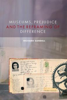 Museums Prejudice and the Reframing of Difference