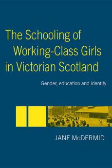 Schooling of Working-Class Girls in Victorian Scotland