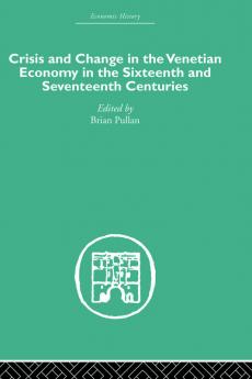 Crisis and Change in the Venetian Economy in the Sixteenth and Seventeenth Centuries