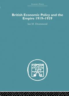 British Economic Policy and Empire 1919-1939