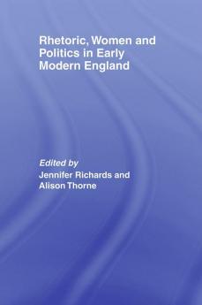 Rhetoric Women and Politics in Early Modern England