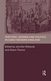 Rhetoric Women and Politics in Early Modern England