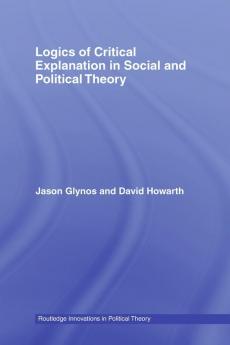 Logics of Critical Explanation in Social and Political Theory