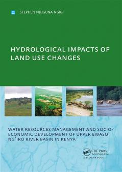Hydrological Impacts of Land Use Changes on Water Resources Management and Socio-Economic Development of the Upper Ewaso Ng'iro River Basin in Kenya