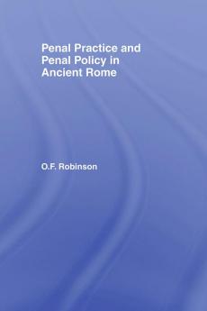 Penal Practice and Penal Policy in Ancient Rome