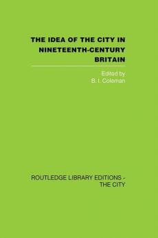 The Idea of the City in Nineteenth-Century Britain