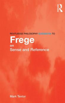 Routledge Philosophy GuideBook to Frege on Sense and Reference