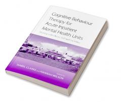 Cognitive Behaviour Therapy for Acute Inpatient Mental Health Units