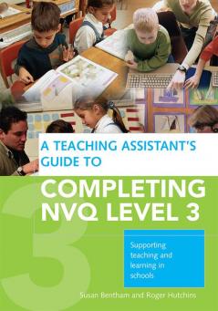 Teaching Assistant's Guide to Completing NVQ Level 3