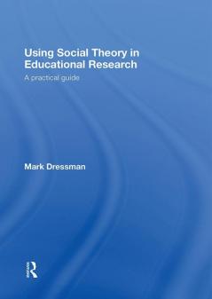 Using Social Theory in Educational Research