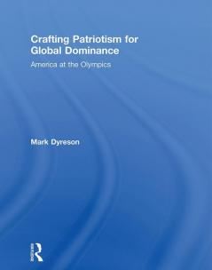 Crafting Patriotism for Global Dominance