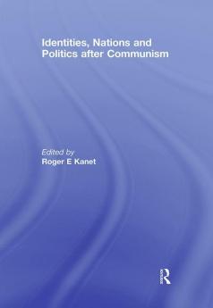 Identities Nations and Politics after Communism