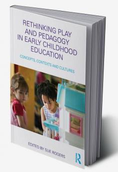 Rethinking Play and Pedagogy in Early Childhood Education