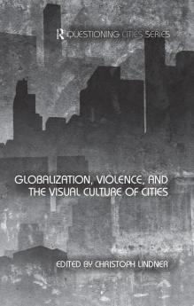 Globalization Violence and the Visual Culture of Cities