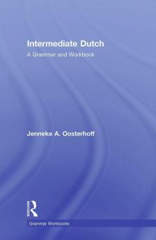 Intermediate Dutch: A Grammar and Workbook