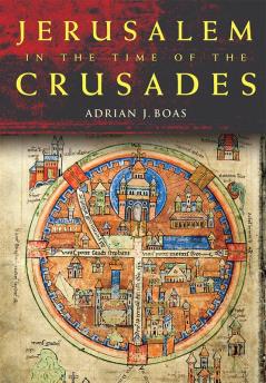 Jerusalem in the Time of the Crusades