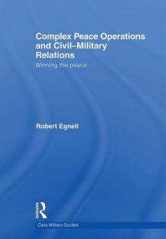 Complex Peace Operations and Civil-Military Relations