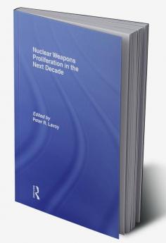 Nuclear Weapons Proliferation in the Next Decade