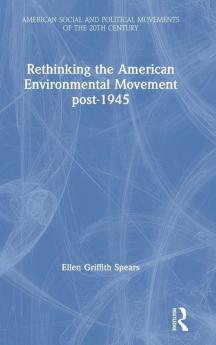 Rethinking the American Environmental Movement post-1945