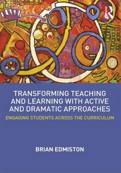 Transforming Teaching and Learning with Active and Dramatic Approaches