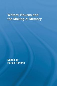 Writers' Houses and the Making of Memory