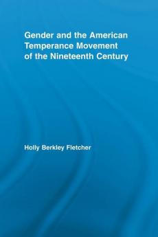 Gender and the American Temperance Movement of the Nineteenth Century