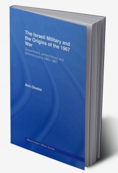 Israeli Military and the Origins of the 1967 War