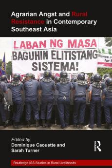 Agrarian Angst and Rural Resistance in Contemporary Southeast Asia