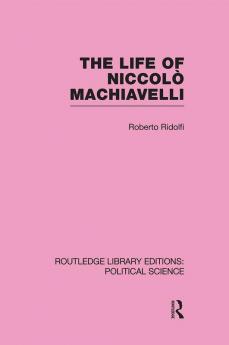 Life of Niccolò Machiavelli (Routledge Library Editions: Political Science Volume 26)