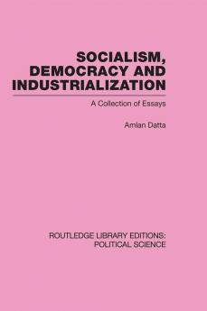 Socialism Democracy and Industrialization Routledge Library Editions: Political Science Volume 53