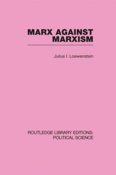 Marx Against Marxism Routledge Library Editions: Political Science Volume 56