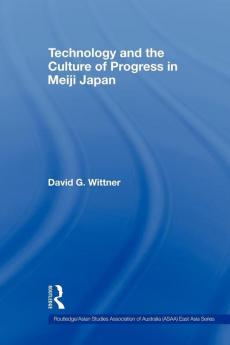 Technology and the Culture of Progress in Meiji Japan