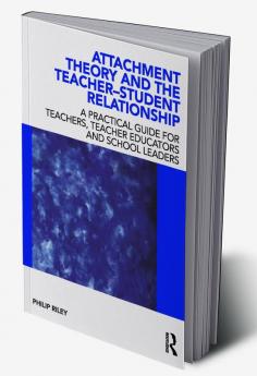 Attachment Theory and the Teacher-Student Relationship