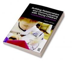 Building Relationships and Communicating with Young Children