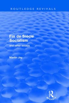 Fin de Siècle Socialism and Other Essays (Routledge Revivals)
