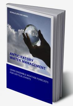 Anticipatory Water Management – Using ensemble weather forecasts for critical events