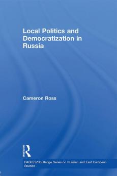 Local Politics and Democratization in Russia