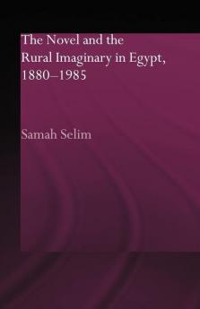 Novel and the Rural Imaginary in Egypt 1880-1985