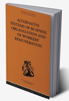 Alternative Systems of Business Organization and of Workers' Renumeration
