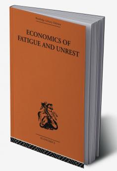 Economics of Fatigue and Unrest and the Efficiency of Labour in English and American Industry