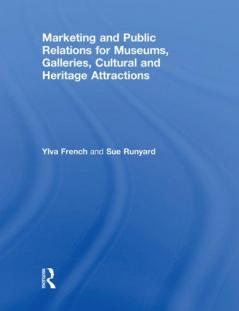Marketing and Public Relations for Museums Galleries Cultural and Heritage Attractions