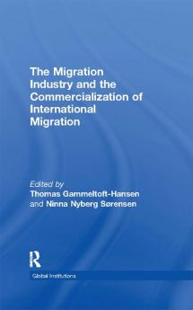 Migration Industry and the Commercialization of International Migration