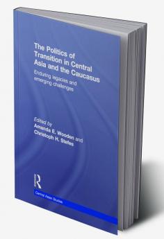 Politics of Transition in Central Asia and the Caucasus