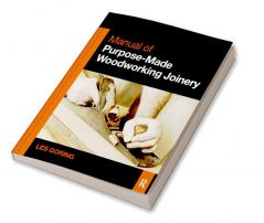 Manual of Purpose-Made Woodworking Joinery