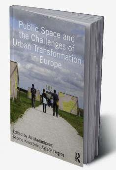 Public Space and the Challenges of Urban Transformation in Europe