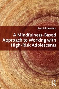 Mindfulness-Based Approach to Working with High-Risk Adolescents