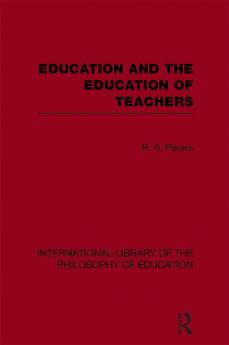 Education and the Education of Teachers (International Library of the Philosophy of Education volume 18)