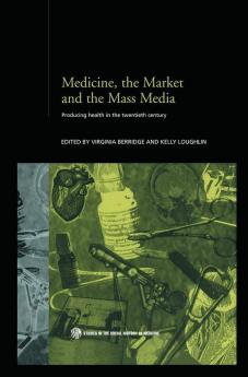Medicine the Market and the Mass Media